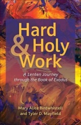 Hard and Holy Work - A Lenten Journey through the Book of Exodus