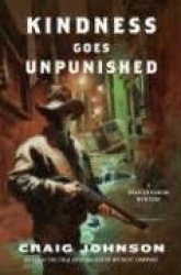 Kindness Goes Unpunished: A Walt Longmire Mystery