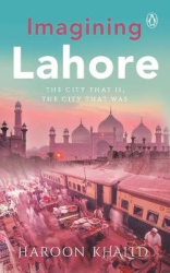 Imagining Lahore - The City That Is, the City That Was