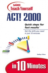 Sams Teach Yourself ACT! 2000 in 10 Minutes