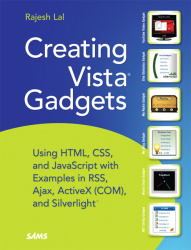 Creating Vista Gadgets - Using HTML, CSS and JavaScript with Examples in RSS, Ajax, ActiveX (COM) and Silverlight