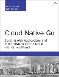 Cloud Native Go - Building Web Applications and Microservices for the Cloud with Go and React