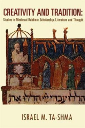 Creativity and Tradition - Studies in Medieval Rabbinic Scholarship, Literature and Thought