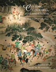 Culture, Courtiers, and Competition - The Ming Court (1368–1644)