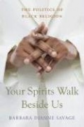 Your Spirits Walk Beside us - The Politics of Black Religion