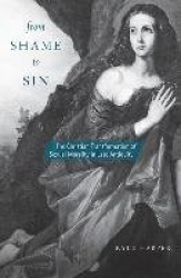 From Shame to Sin - The Christian Transformation of Sexual Morality in Late Antiquity
