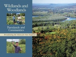 Wildlands and Woodlands, Farmlands and Communities - Broadening the Vision for New England