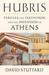 Hubris - Pericles, the Parthenon, and the Invention of Athens