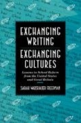 Exchanging Writing, Exchanging Cultures - Lessons in School Reform from the United States and Great Britain