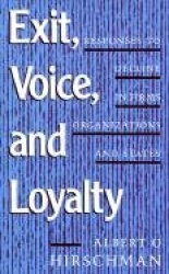 Exit, Voice, and Loyalty - Responses to Decline in Firms, Organizations, and States
