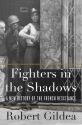 Fighters in the Shadows - A New History of the French Resistance