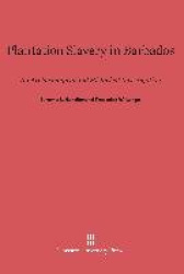 Plantation Slavery in Barbados - An Archaeological and Historical Investigation