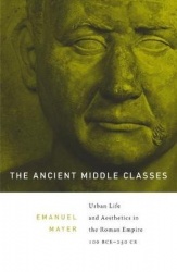 The Ancient Middle Classes - Urban Life and Aesthetics in the Roman Empire, 100 BCE–250 CE