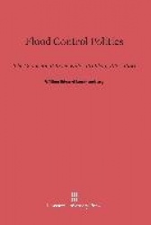 Flood Control Politics - The Connecticut River Valley Problem, 1927-1950