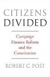 Citizens Divided - Campaign Finance Reform and the Constitution