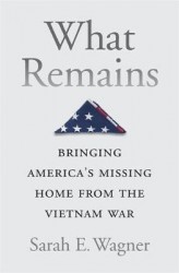 What Remains - Bringing America’s Missing Home from the Vietnam War