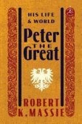 Peter the Great: His Life and World