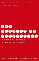The Pursuit of Perfection - The Promise and Perils of Medical Enchancement