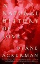 A Natural History of Love - Author of the National Bestseller A Natural History of the Senses