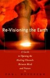 Revisioning the Earth - A Guide to Opening the Healing Channels Between Mind and Nature