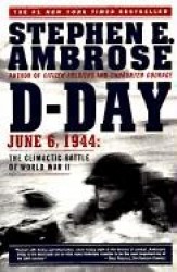 D Day, June 6, 1944 - The Climactic Battle of World War II