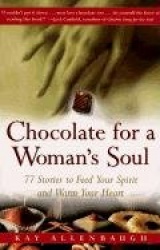 Chocolate for a Womans Soul: 77 Stories to Feed Your Spirit and Warm Your Heart