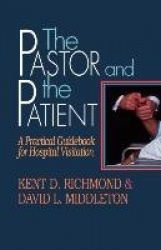 The Pastor and the Patient - Practical Guidebook for Hospital Visitation