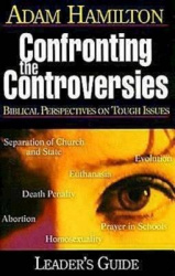 Confronting the Controversies - Leader's Guide - Biblical Perspectives on Tough Issues
