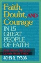 Faith, Doubt, and Courage in Fifteen Great People of Faith: And What We Can Learn from Them