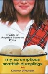 My Scrumptious Scottish Dumplings: The Life of Angelica Cookson Potts