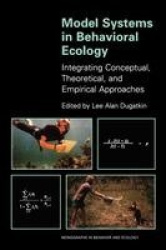 Model Systems in Behavioral Ecology - Integrating Conceptual, Theoretical, and Empirical Approaches