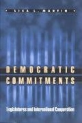 Democratic Commitments - Legislatures and International Cooperation