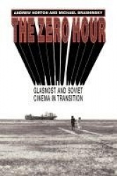 The Zero Hour - Glasnost and Soviet Cinema in Transition