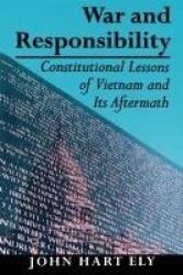 War and Responsibility - Constitutional Lessons of Vietnam and Its Aftermath