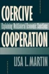 Coercive Cooperation - Explaining Multilateral Economic Sanctions