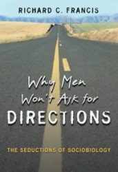 Why Men Won't Ask for Directions - The Seductions of Sociobiology
