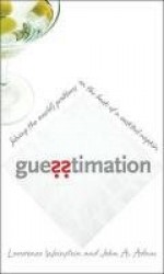 Guesstimation - Solving the World's Problems on the Back of a Cocktail Napkin