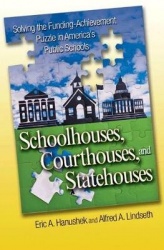 Schoolhouses, Courthouses, and Statehouses - Solving the Funding-Achievement Puzzle in America's Public Schools