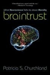 Braintrust - What Neuroscience Tells Us about Morality