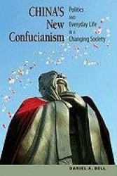 China's New Confucianism - Politics and Everyday Life in a Changing Society
