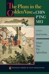The Plum in the Golden Vase or, Chin P'ing Mei, Volume Three - The Aphrodisiac