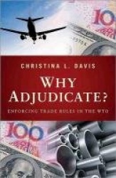 Why Adjudicate? - Enforcing Trade Rules in the WTO