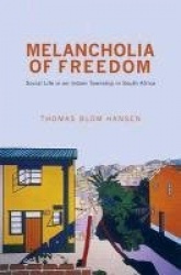Melancholia of Freedom - Social Life in an Indian Township in South Africa