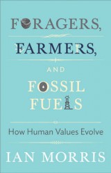 Foragers, Farmers, and Fossil Fuels - How Human Values Evolve