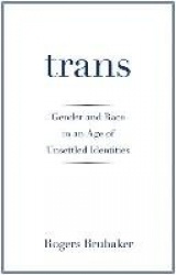 Trans - Gender and Race in an Age of Unsettled Identities