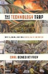 The Technology Trap - Capital, Labor, and Power in the Age of Automation