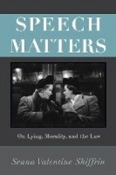 Speech Matters - On Lying, Morality, and the Law
