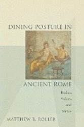 Dining Posture in Ancient Rome - Bodies, Values, and Status