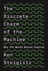 The Discrete Charm of the Machine - Why the World Became Digital