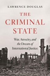 Criminal State - War, Atrocity, and the Dream of International Justice